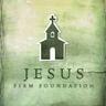 Jesus, Firm Foundation