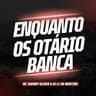 Enquanto os Otário Banca (Enquanto os Otario Banca)
