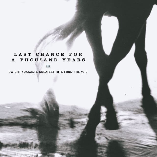Album cover art for Last Chance for a Thousand Years - Dwight Yoakam's Greatest Hits From The 90's