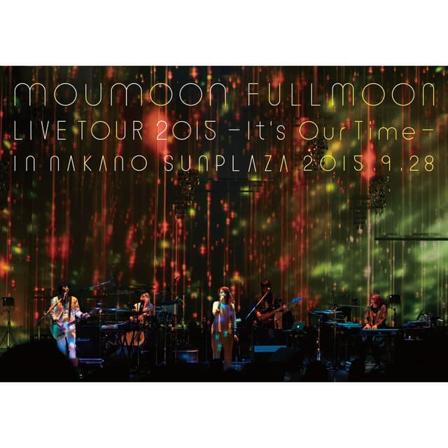Album cover art for moumoon FULLMOON LIVE TOUR 2015 ～It's Our Time～ IN NAKANO SUNPLAZA 2015.9.28