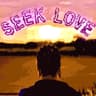 SEEK LOVE