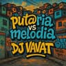 PUTARIA VS MELODIA