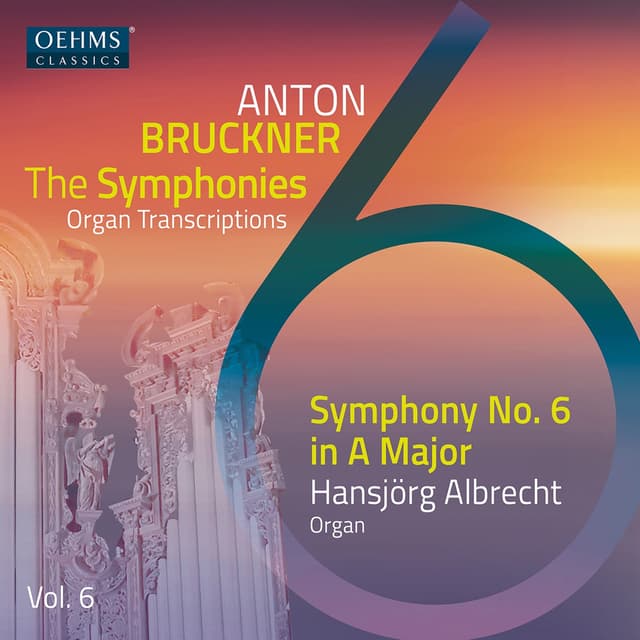Album cover art for The Symphonies Organ Transcriptions, Vol. 6: Symphony no. 6 in A major