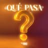 Qué pasa? (Que pasa?)