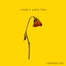 i don't lovE you