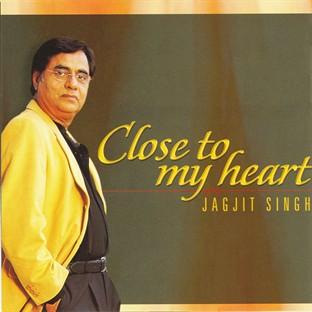 Close To My Heart - Jagjit Singh