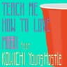 Teach Me How To Love (feat. KOWICHI & Young Hastle)