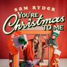 You're Christmas To Me