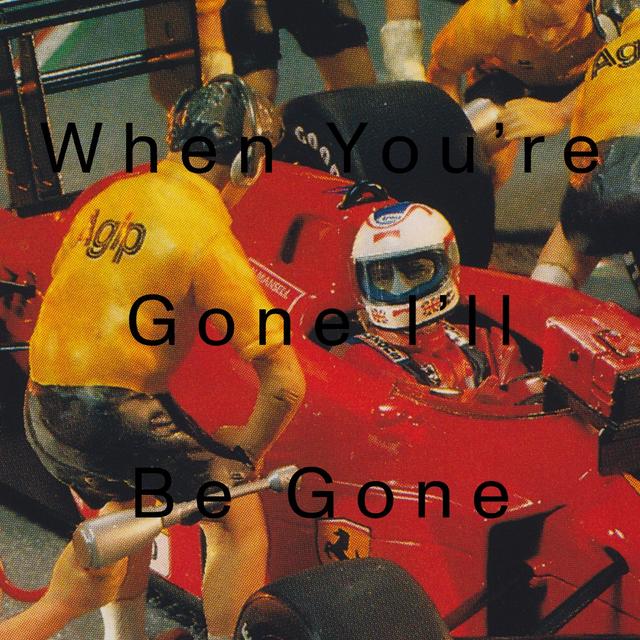 Album cover art for When You’re Gone I’ll Be Gone