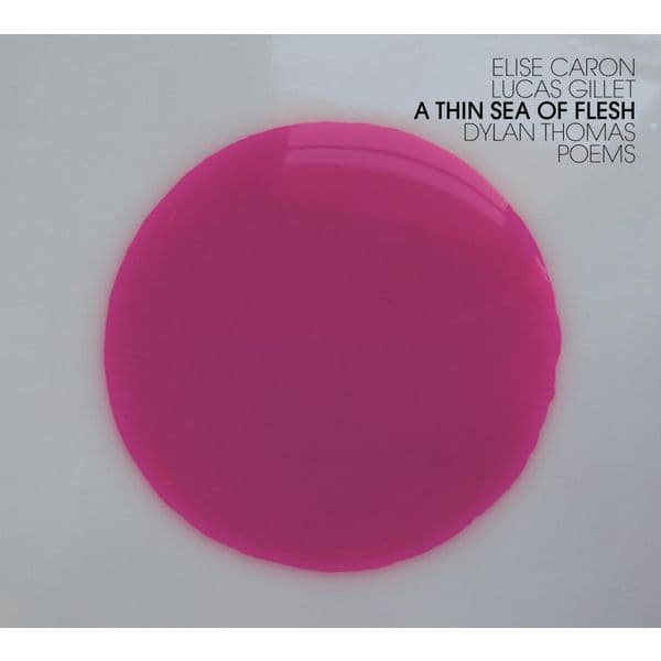 Album cover art for A Thin Sea Of Flesh : Dylan Thomas Poems