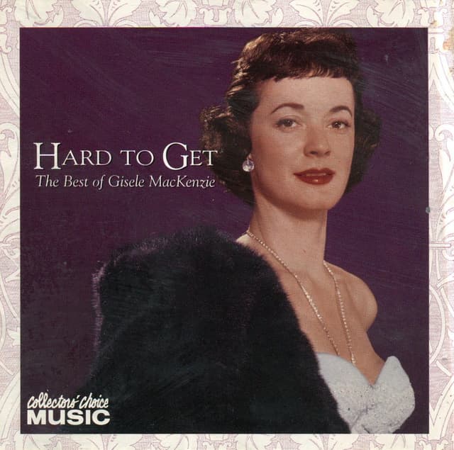 Album cover art for Hard to Get: The Best of Gisele MacKenzie