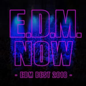 Album cover art for E.D.M. NOW - EDM BEST 2018 -