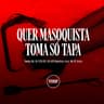 Quer Masoquista Toma Só Tapa (Quer Masoquista Toma So Tapa)