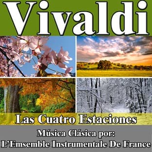 Album cover art for Vivaldi: Las Cuatro Estaciones. Música Clásica Por: L’emsemble Instrumentale De France