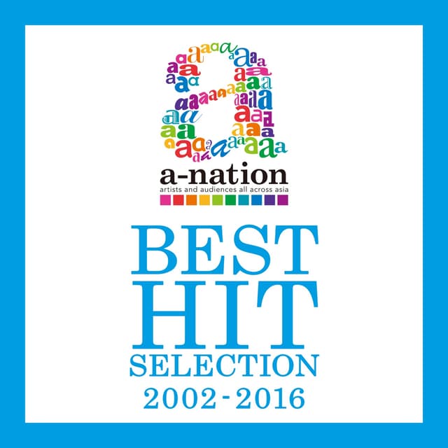 Album cover art for a-nation BEST HIT SELECTION -2002~2016-