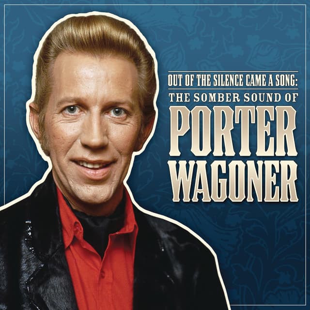 Album cover art for Out Of The Silence Came A Song: The Somber Sound Of Porter Wagoner