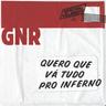 Quero que vá tudo p’ró inferno