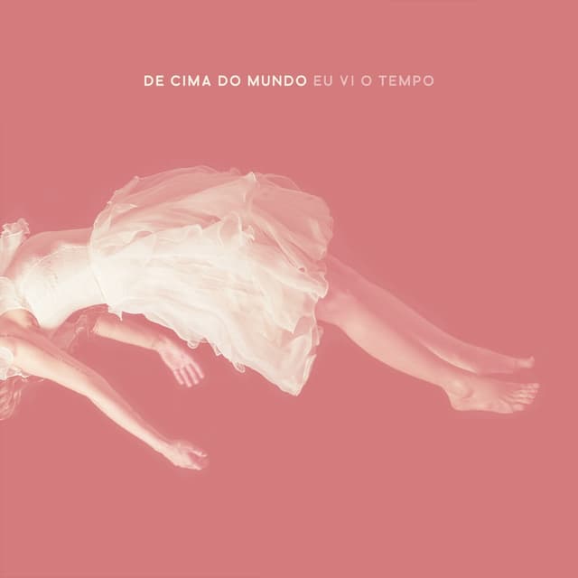 Album cover art for De Cima do Mundo Eu Vi o Tempo