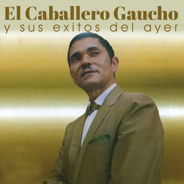 Album cover art for El Caballero Gaucho y Sus Éxitos del Ayer