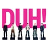 DUH!
