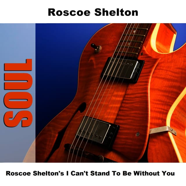 Album cover art for Roscoe Shelton's I Can't Stand to Be Without You