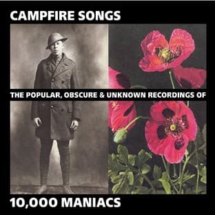 Album cover art for Campfire Songs: The Popular, Obscure And Unknown Recordings Of 10,000 Maniacs