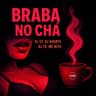 Braba No Chá (Braba No Cha)