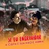 Se Eu Engravidar a Culpa É Sua Não É Minha (Se Eu Engravidar a Culpa E Sua Nao E Minha)