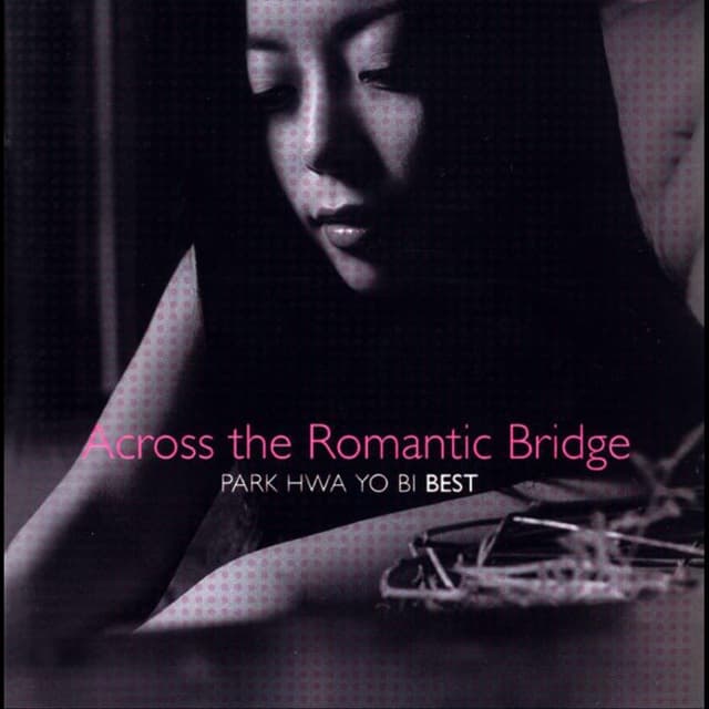 Album cover art for Across the Romantic Bridge (Park Hwa Yo Bi Best)