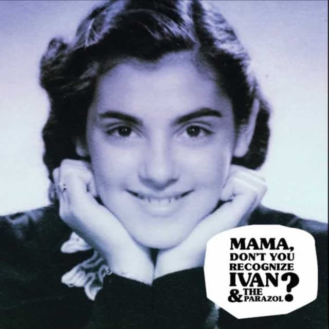 Album cover art for Mama Don’t You Recognize Ivan & the Parazol?