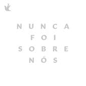 Album cover art for Nunca Foi Sobre Nós